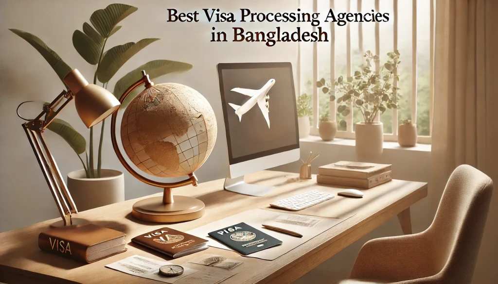 Best Visa Processing Agencies in Bangladesh